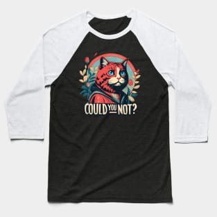 Could You Not? Baseball T-Shirt